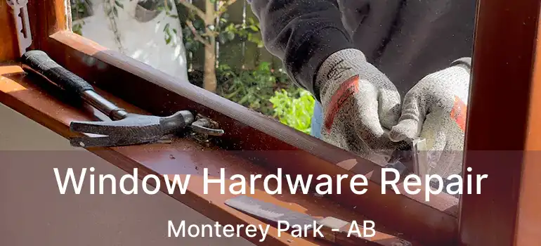  Window Hardware Repair Monterey Park - AB