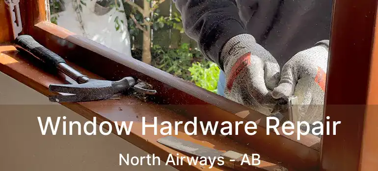  Window Hardware Repair North Airways - AB