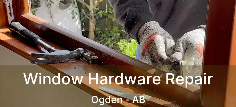  Window Hardware Repair Ogden - AB
