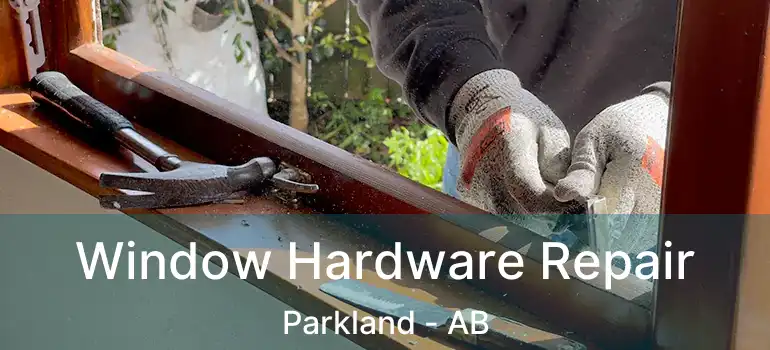  Window Hardware Repair Parkland - AB