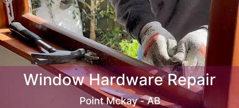  Window Hardware Repair Point Mckay - AB