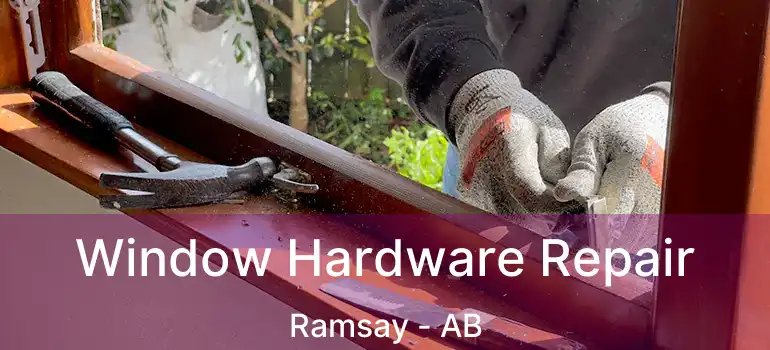  Window Hardware Repair Ramsay - AB