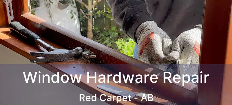  Window Hardware Repair Red Carpet - AB