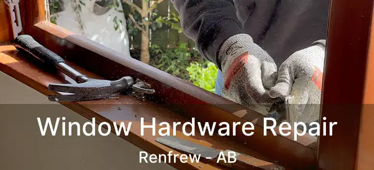  Window Hardware Repair Renfrew - AB
