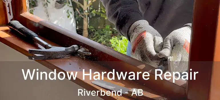  Window Hardware Repair Riverbend - AB