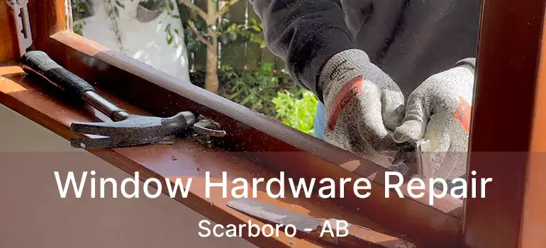  Window Hardware Repair Scarboro - AB