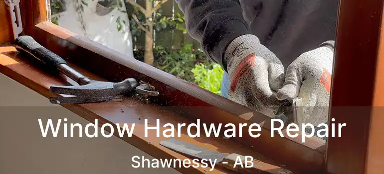  Window Hardware Repair Shawnessy - AB