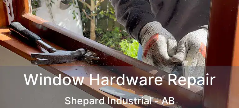  Window Hardware Repair Shepard Industrial - AB