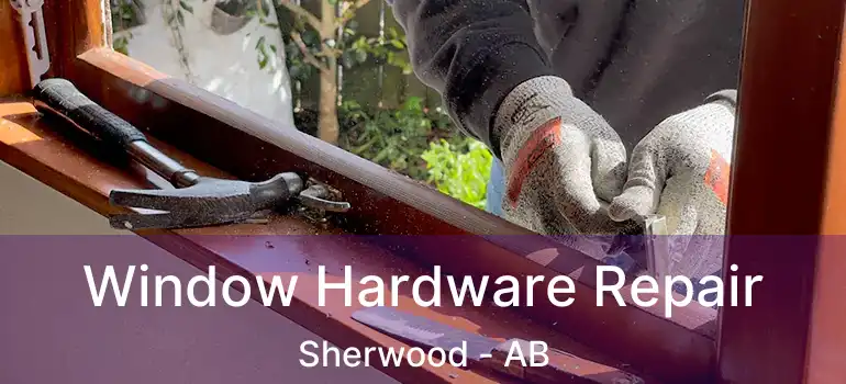  Window Hardware Repair Sherwood - AB