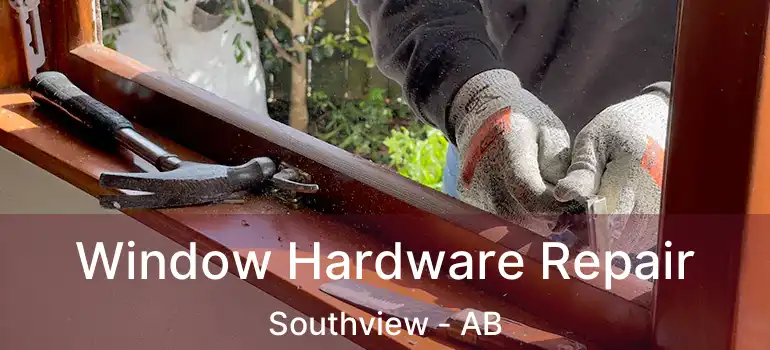  Window Hardware Repair Southview - AB