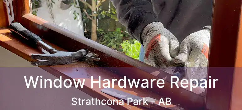  Window Hardware Repair Strathcona Park - AB