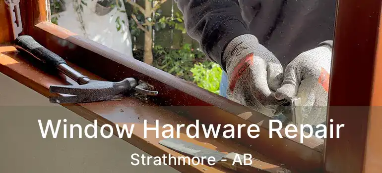  Window Hardware Repair Strathmore - AB