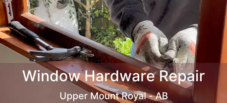  Window Hardware Repair Upper Mount Royal - AB
