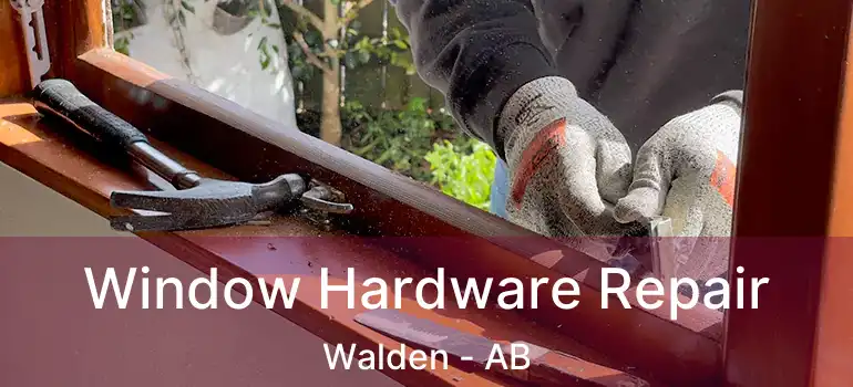 Window Hardware Repair Walden - AB