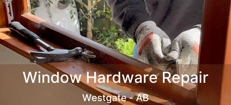  Window Hardware Repair Westgate - AB