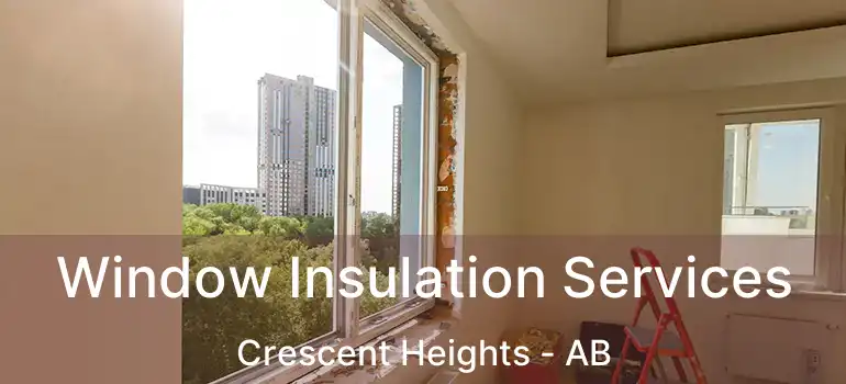  Window Insulation Services Crescent Heights - AB