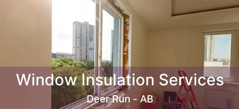  Window Insulation Services Deer Run - AB