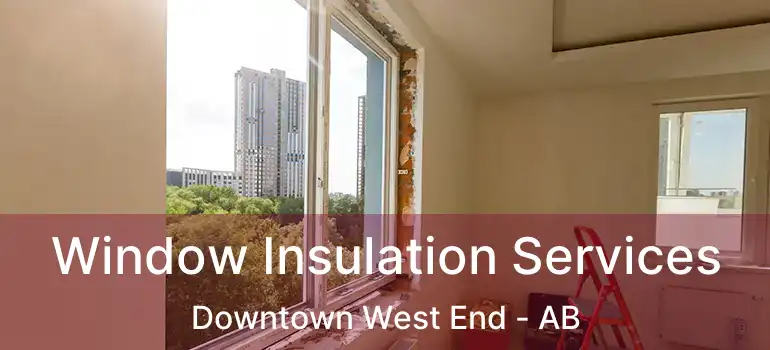  Window Insulation Services Downtown West End - AB