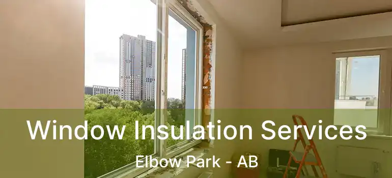  Window Insulation Services Elbow Park - AB