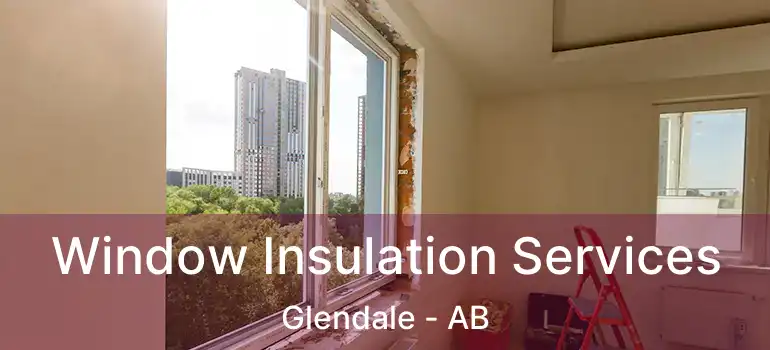  Window Insulation Services Glendale - AB