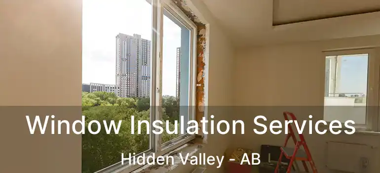  Window Insulation Services Hidden Valley - AB