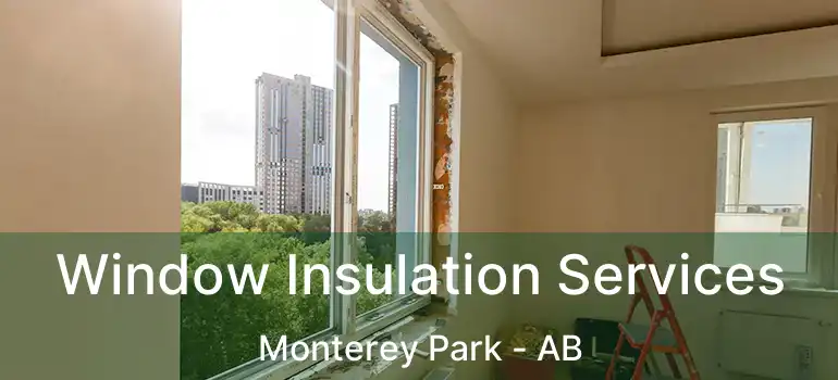  Window Insulation Services Monterey Park - AB