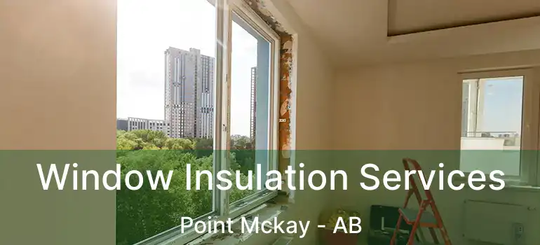 Window Insulation Services Point Mckay - AB