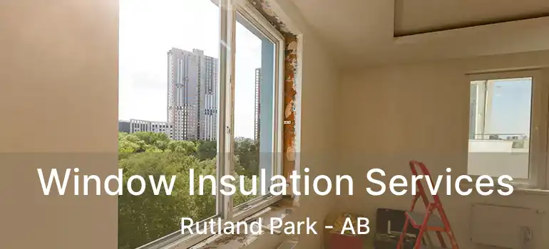  Window Insulation Services Rutland Park - AB