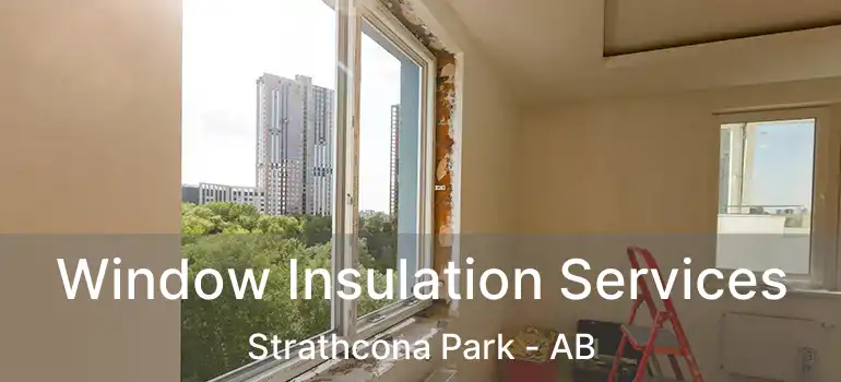  Window Insulation Services Strathcona Park - AB