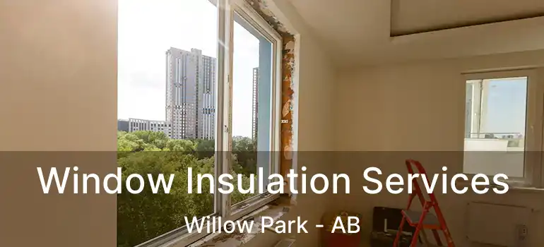  Window Insulation Services Willow Park - AB