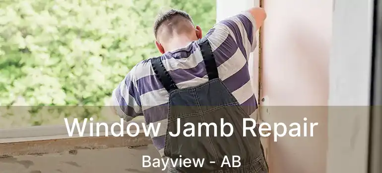  Window Jamb Repair Bayview - AB