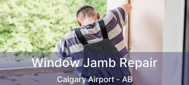  Window Jamb Repair Calgary Airport - AB