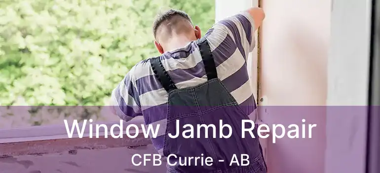  Window Jamb Repair CFB Currie - AB