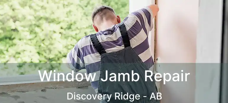  Window Jamb Repair Discovery Ridge - AB