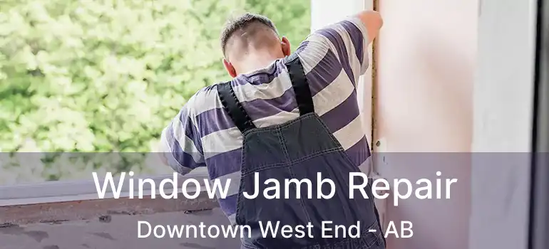  Window Jamb Repair Downtown West End - AB