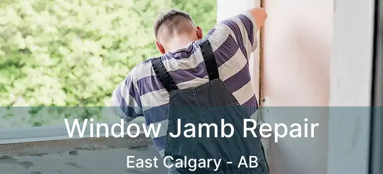  Window Jamb Repair East Calgary - AB