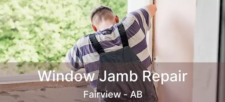  Window Jamb Repair Fairview - AB