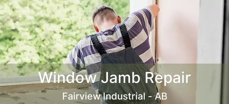  Window Jamb Repair Fairview Industrial - AB