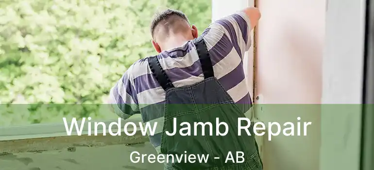  Window Jamb Repair Greenview - AB
