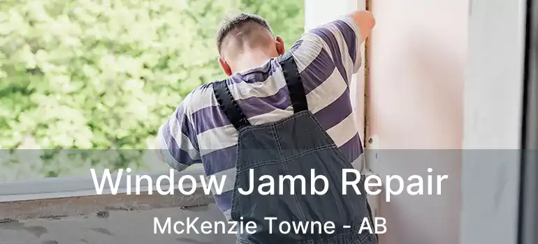  Window Jamb Repair McKenzie Towne - AB