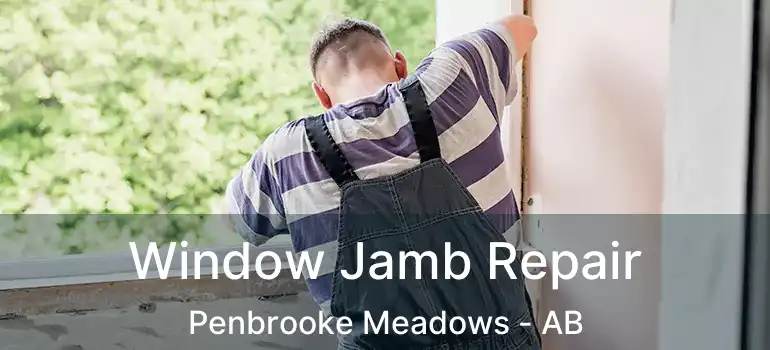  Window Jamb Repair Penbrooke Meadows - AB
