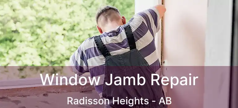  Window Jamb Repair Radisson Heights - AB