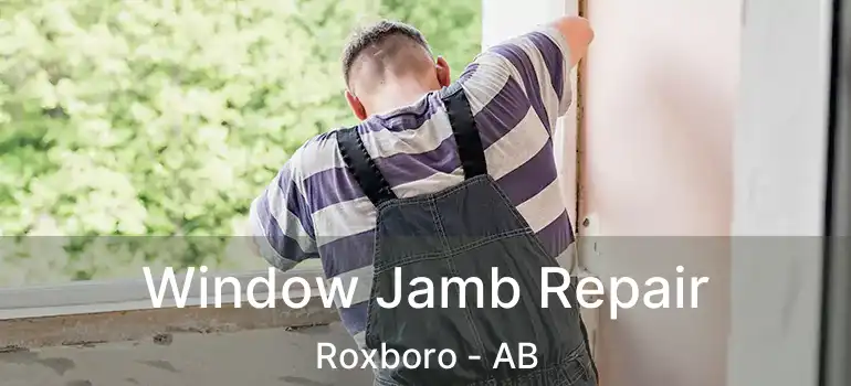  Window Jamb Repair Roxboro - AB