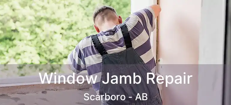 Window Jamb Repair Scarboro - AB