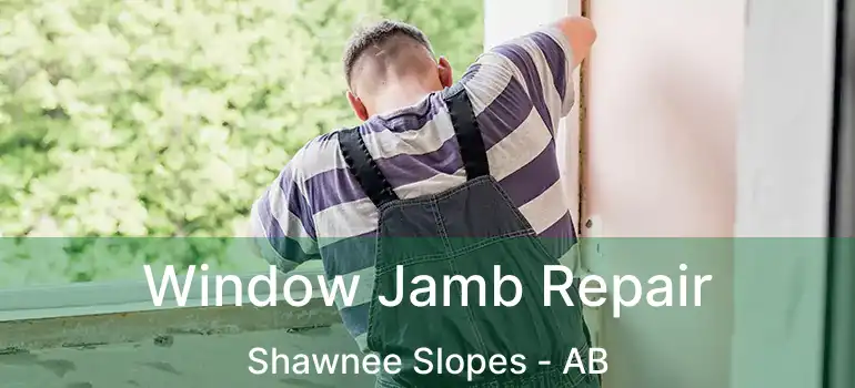  Window Jamb Repair Shawnee Slopes - AB
