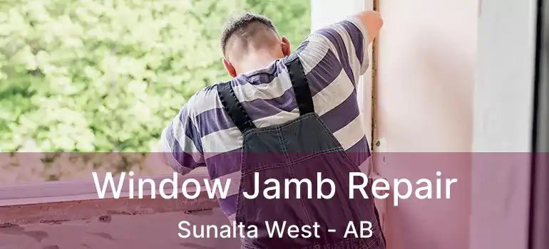  Window Jamb Repair Sunalta West - AB