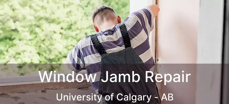  Window Jamb Repair University of Calgary - AB