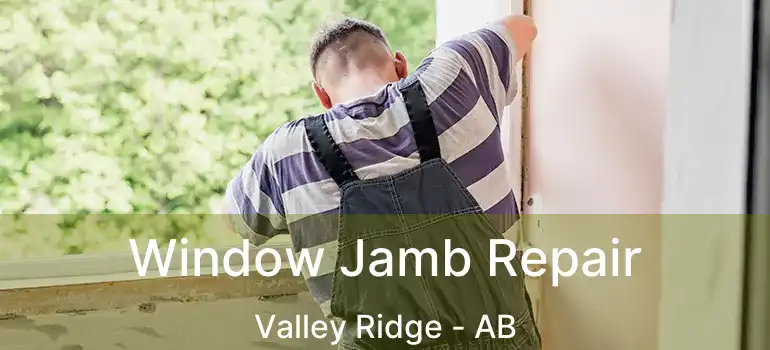  Window Jamb Repair Valley Ridge - AB