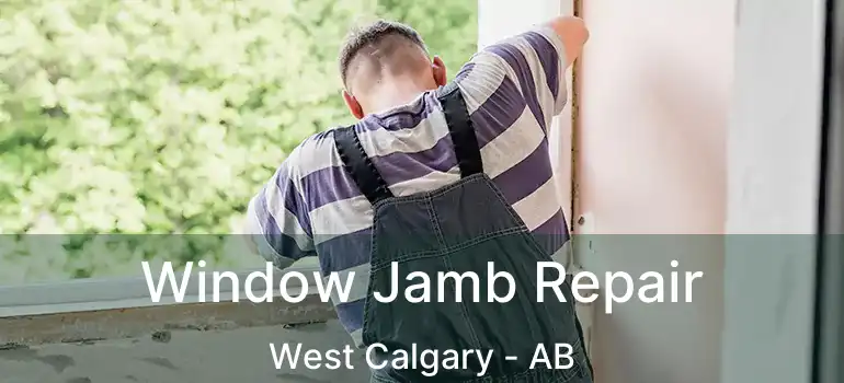  Window Jamb Repair West Calgary - AB