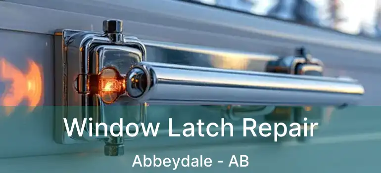  Window Latch Repair Abbeydale - AB